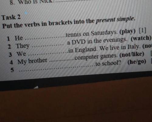 1 He 2 They3 We...4 My brother5 tennis on Saturdays. (play) [1]a DVD in the evenings. (watch) [1]in
