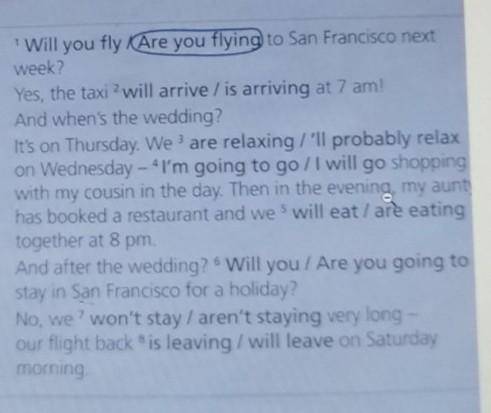 Will you fly KAre you flying to San Francisco next week?Yes, the taxi ? will arrive / is arriving at