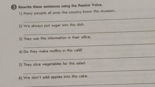 3 Rewrite these sentences using the Passive Voice. 1) Many people all over the country know this mus