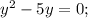 y^{2}-5y=0;