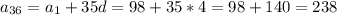 a_{36} = a_{1} + 35d = 98 + 35 * 4 = 98 + 140 = 238