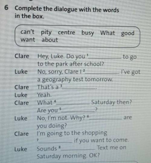 Complete the dialogue with the words in the box.​
