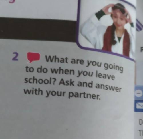 2What are you goingto do when you leaveschool? Ask and answerwith your partner.​