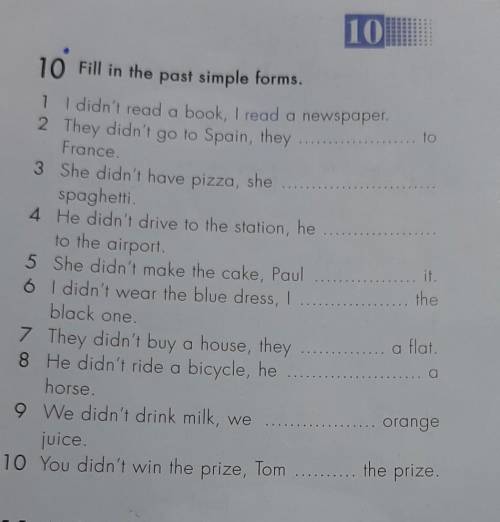 10 Fill in the past simple forms. 1 I didn't read a book, I read a newspaper.2 They didn't go to Spa