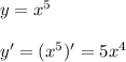 y=x^5\\\\y' = (x^5)' = 5x^4