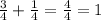 \frac{3}{4} + \frac{1}{4} = \frac{4}{4} = 1