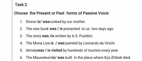 Choose the Present or Past forms of Passive Voice​