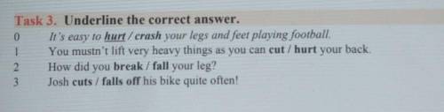 1 0 Task 3. Underline the correct answer.It's easy to hurt/crash your legs and feet playing football