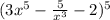 (3x^{5}-\frac{5}{x^{3} }-2 )^{5}