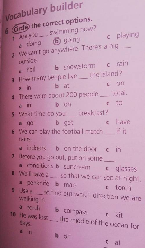 Vocabulary 6 Circle the correct options. 1 Are you a doing swimming now? b going 2 We can't go anywh