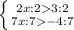 \left \{ {{2x:23:2} \atop {7x:7-4:7}} \right.
