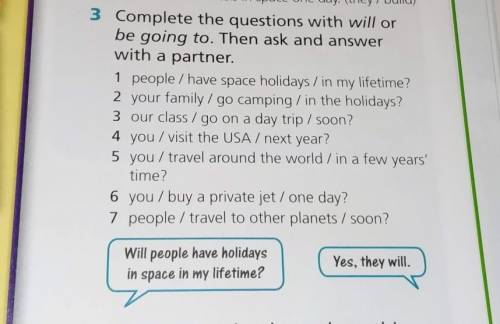 Exercise 3Complete the questions with will orbe going to. Then ask and answerwith a partner.1 people
