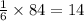\frac{1}{6} \times 84 = 14