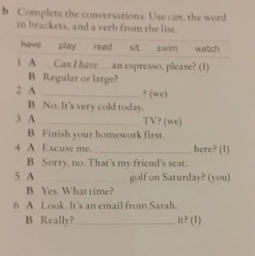 B Complete the conversations. Use can, the word in brackets, and a verb from the list.haveplayreadsi