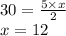 30 = \frac{5 \times x}{2} \\ x = 12