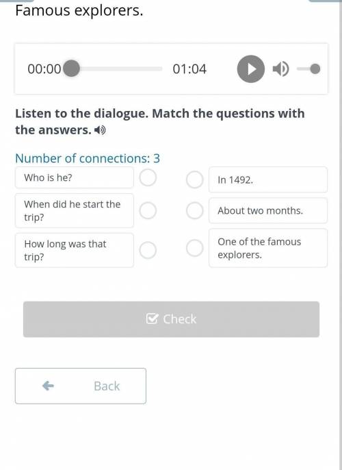 Famous explorers. 00:0001:04Listen to the dialogue. Match the questions with the answers.Number of c