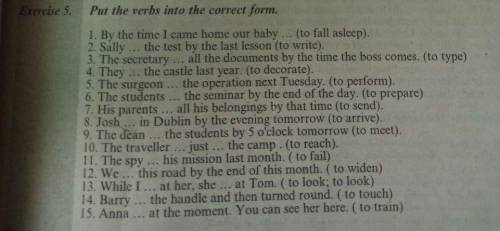 . Put the verbs into the correct form. 1. By the time I came home our baby... (to fall asleep). 2. S