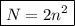 \boxed{N = 2n^{2}}
