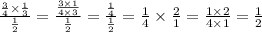\frac{ \frac{3}{4} \times \frac{1}{3} }{ \frac{1}{2} } = \frac{ \frac{3 \times 1}{4 \times 3} }{ \frac{1}{2} } = \frac{ \frac{1}{4} }{ \frac{1}{2} } = \frac{1}{4} \times \frac{2}{1} = \frac{1 \times 2}{4 \times 1} = \frac{1}{2}