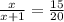 \frac{x}{x+1}=\frac{15}{20}