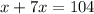 x + 7x = 104