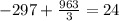 -297+\frac{963}{3} =24