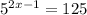 5 ^{2x - 1} = 125