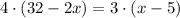 \displaystyle
4\cdot\left({32-2x}\right)=3\cdot\left({x-5}\right)

