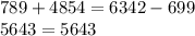 789+4854=6342-699\\
5643=5643