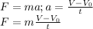 F=ma; a=\frac{V-V_0}{t}\\
F=m\frac{V-V_0}{t}