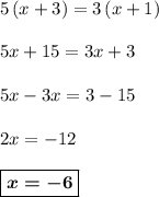 5\left(x+3\right) = 3\left(x+1\right)\\
\\
5x + 15 = 3x + 3\\
\\
5x - 3x = 3 - 15\\
\\
2x = -12\\
\\
\boxed{\boldsymbol{x = -6}}