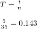 T=\frac{t}{n}\\
 \\
\frac{5}{35}=0.143