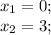 x_{1} = 0;\\
x_{2} = 3;