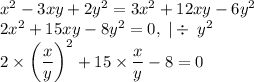 x^2-3xy+2y^2=3x^2+12xy-6y^2\\
2x^2+15xy-8y^2=0,\;|\div\;y^2\\
2\times\left(\dfrac{x}{y}\right)^2+15\times\dfrac{x}{y}-8=0