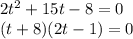 2t^2+15t-8=0\\
(t+8)(2t-1)=0