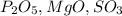P_{2} O_{5} , MgO, SO_{3} 
