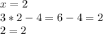 x=2\\
3*2-4=6-4=2\\
2=2