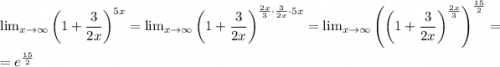 \lim_{x \to \infty} \left(1+\dfrac{3}{2x}\right)^{5x}= \lim_{x \to \infty} \left(1+\dfrac{3}{2x}\right)^{\frac{2x}{3}\cdot\frac{3}{2x}\cdot5x}= \lim_{x \to \infty} \left(\left(1+\dfrac{3}{2x}\right)^{\frac{2x}{3}}\right)^{\frac{15}{2}}=\\
=e^{\frac{15}{2}}
