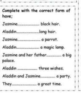 Complete with the correct form of have; long hair. Aladdin and Jasmine a party. Jasmine and her fath