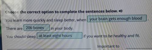 Choose the correct option to complete the sentences below. You learn more quickly and sleep better,