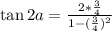 \tan 2a=\frac{2*\frac{3}{4}}{1-(\frac{3}{4})^2}