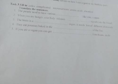 Task 3 Fill in: ashes complicated micronutrients, amino acids. Chemical Translate the sentences. 1. 
