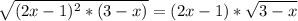 \displaystyle\\\sqrt{(2x-1)^2*(3-x)} =(2x-1)*\sqrt{3-x}\\