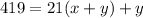 419=21(x+y)+y
